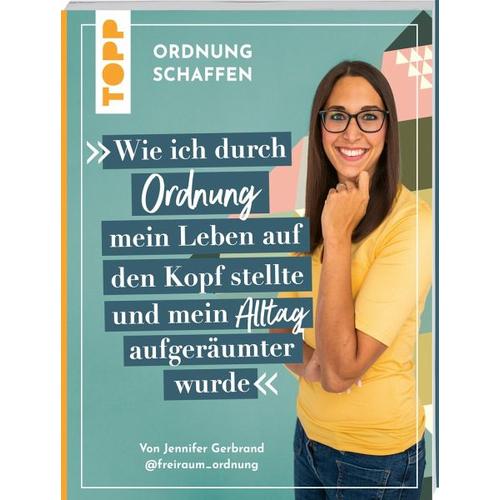 Ordnung schaffen. Wie ich durch Ordnung mein Leben auf den Kopf stellte und mein Alltag aufgeräumter wurde - Jennifer Gerbrand
