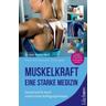 Muskelkraft - Eine starke Medizin - Martin Weiß
