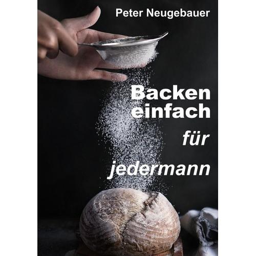Backen einfach für jedermann - Peter Neugebauer