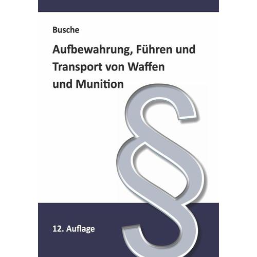Aufbewahrung, Führen und Transport von Waffen und Munition - André Busche