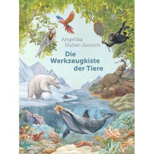 Die Werkzeugkiste der Tiere - Angelika Huber-Janisch