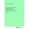 Der religiöse Wahnsinn, erläutert durch Krankengeschichten - Karl Wilhelm Herausgegeben:Ideler
