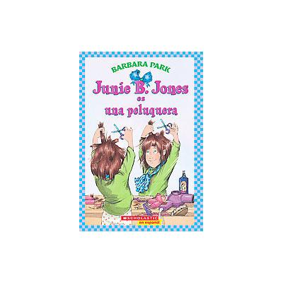 Junie B. Jones es una peluquera / Junie B. Jones Is a Beauty Shop Guy by Barbara Park (Paperback - T