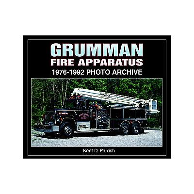 Grumman Fire Apparatus by Kent D. Parrish (Paperback - Iconografix)