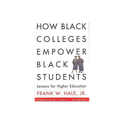 How Black Colleges Empower Black Students by Frank W. Hale (Paperback - Stylus Pub Llc)