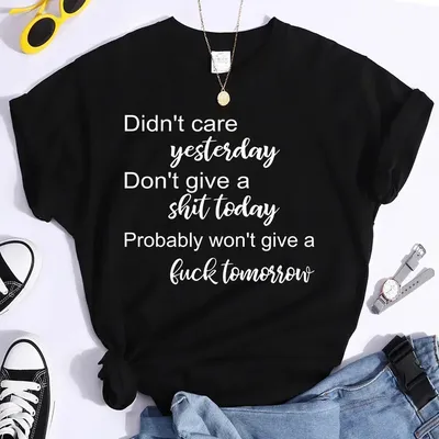 Women Summer Short Sleeve Tee Shirts Round Neck Care Yesterday Don't Give A Shit Today Printed T-Shirts