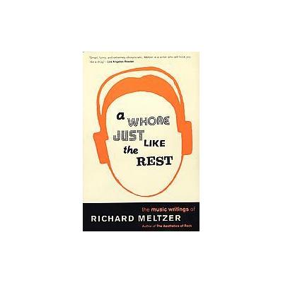 A Whore Just Like the Rest by Richard Meltzer (Paperback - Da Capo Pr)