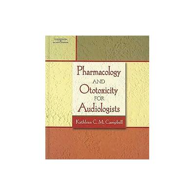 Pharmacology And Ototoxicity for Audiologists by Kathleen Campbell (Hardcover - Delmar Pub)
