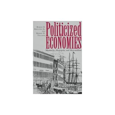 Politicized Economies by Robert B. Ekelund (Hardcover - Texas A & M Univ Pr)
