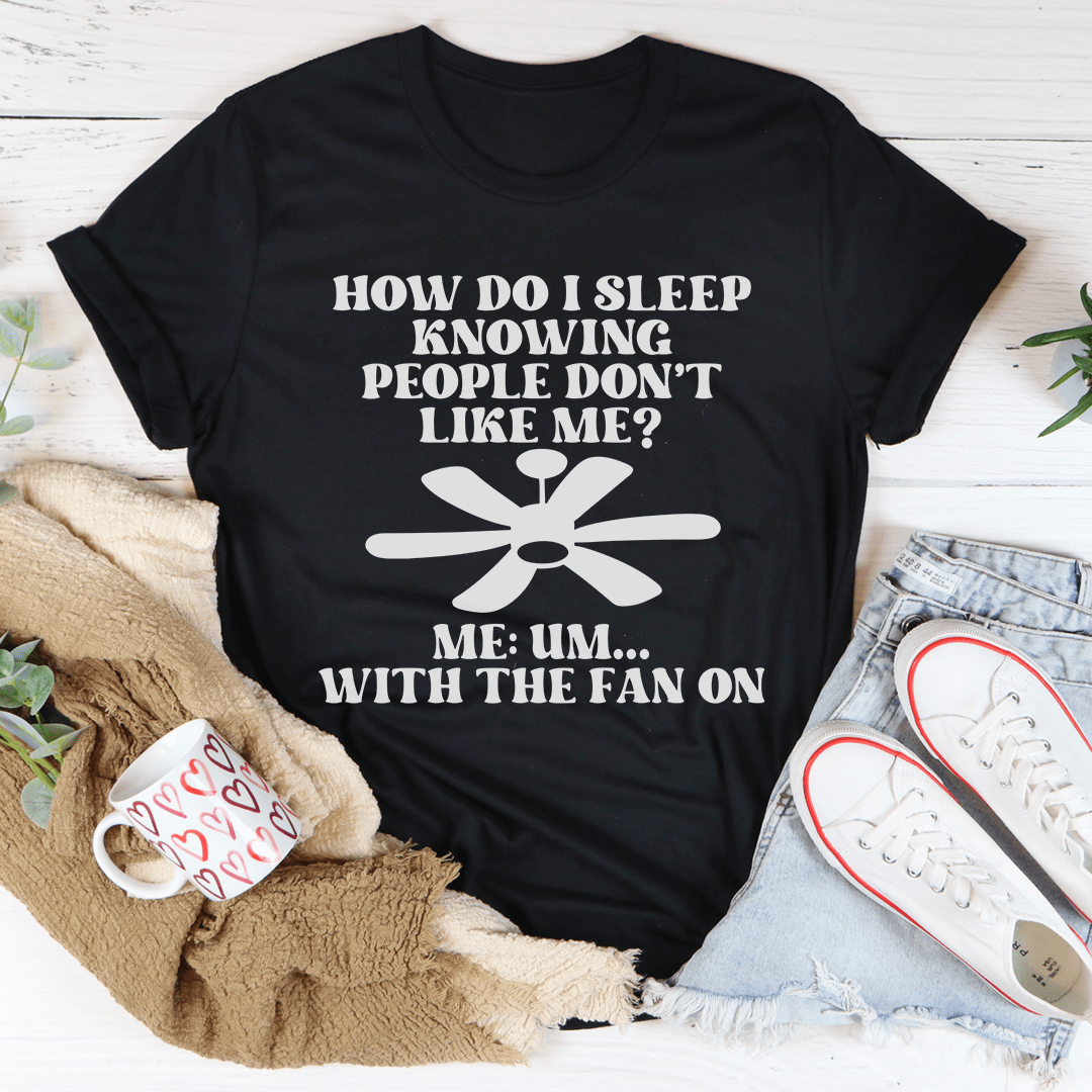 How Do I Sleep Knowing People Don't Like Me Tee L Black Heather