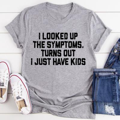 I Looked Up My Symptoms Turns Out I Just Have Kids Tee Athletic Heather 3XL