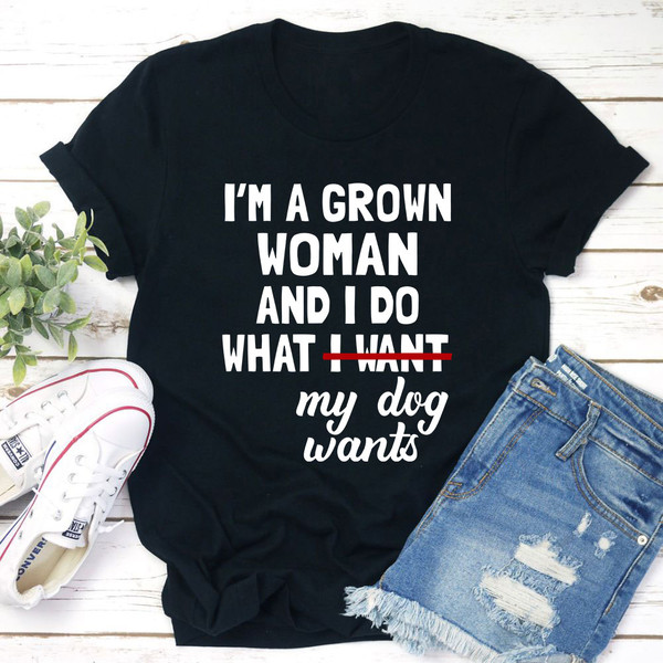 I'm A Grown Woman And I Do What My Dog Wants T Shirt Black Heather S
