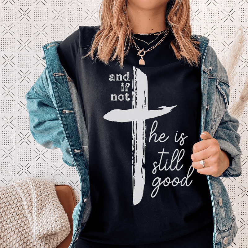 And If Not He Is Still Good Tee Black Heather S