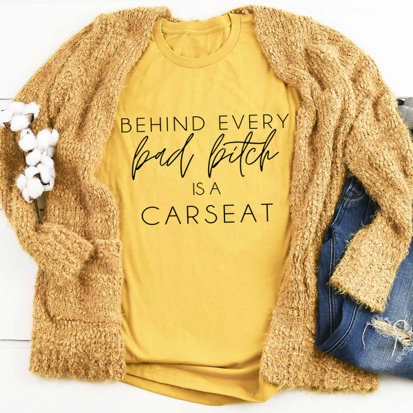 Behind Every Bad B Is A Car Seat Tee Mustard M
