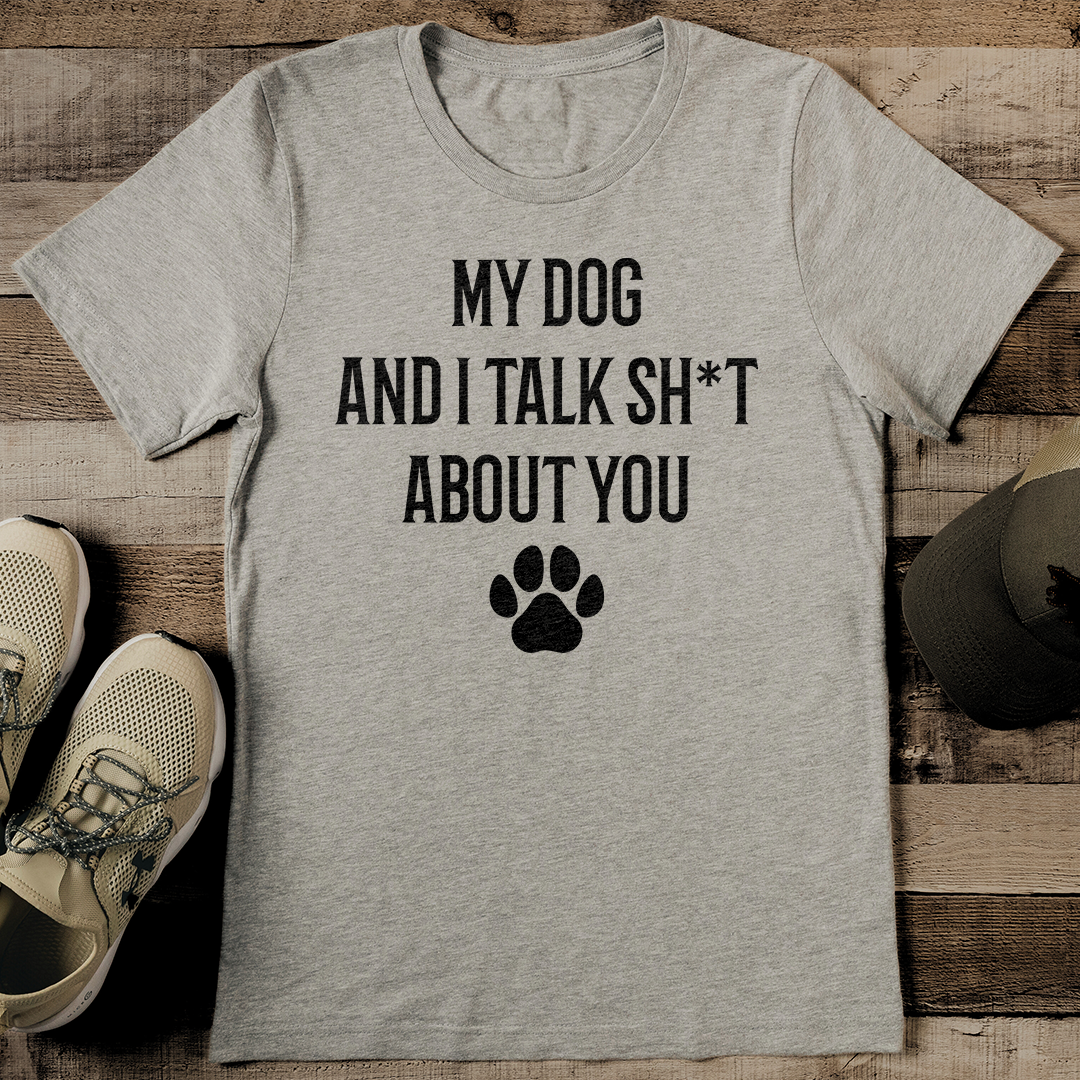 My Dog And I Talk Sht About You Tee M Black