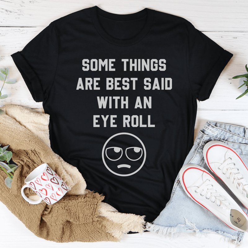 Some Things Are Just Best Said With An Eye Roll Tee Black Heather L