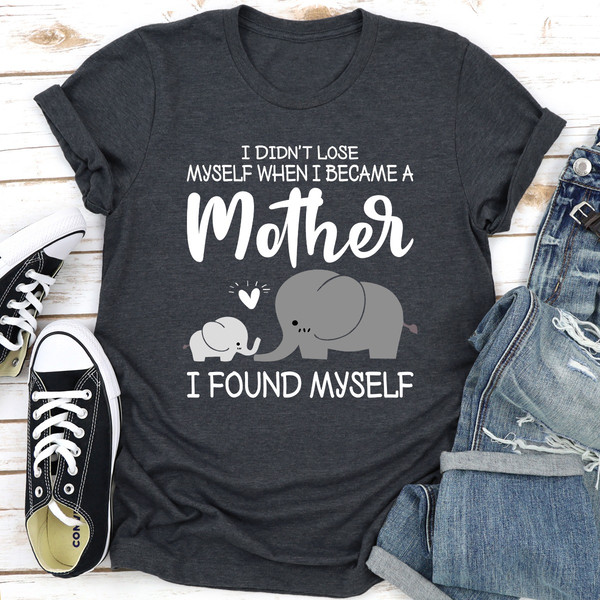 I Didn't Lose Myself When I Became A Mother I Found Myself Dark Heather XL