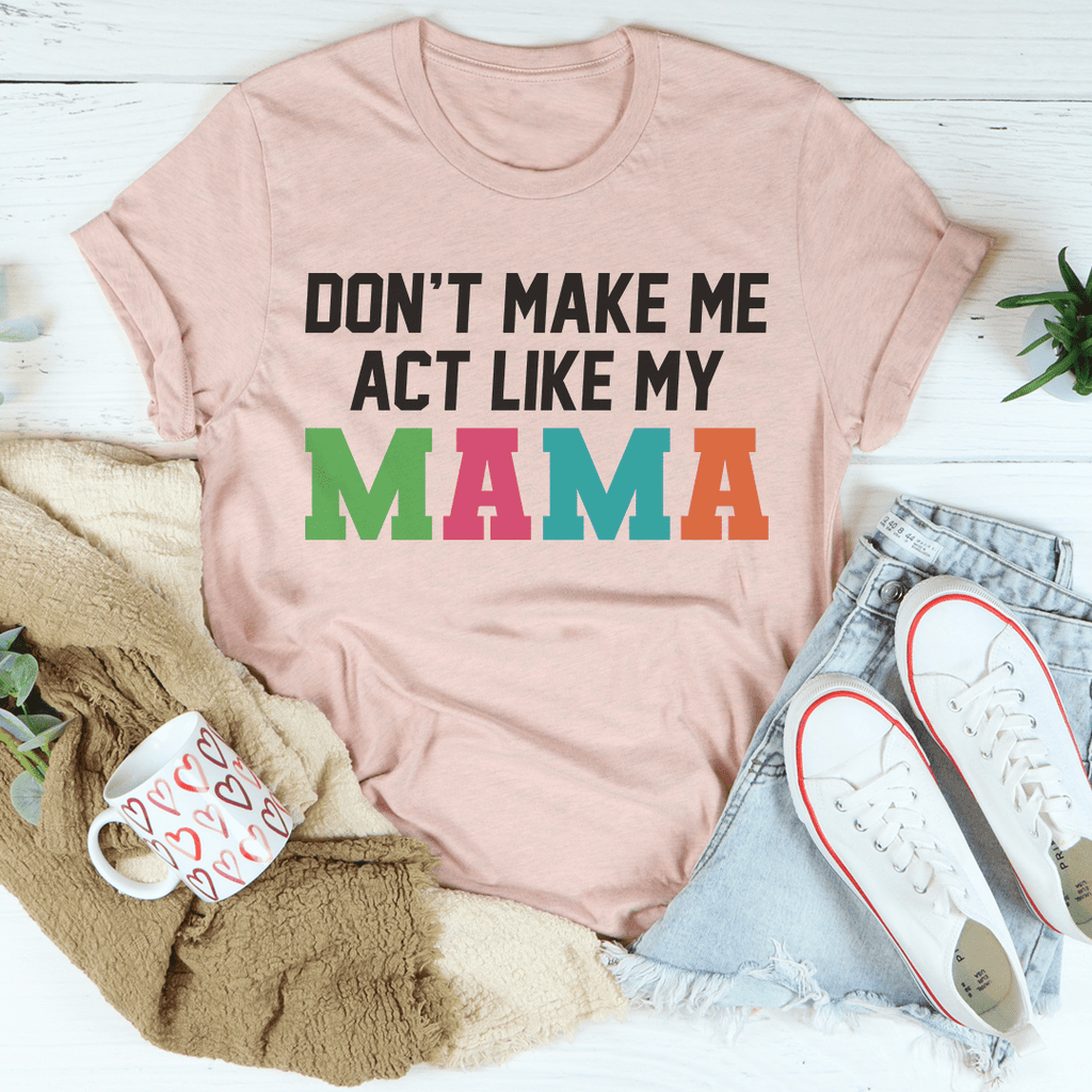 Don't Make Me Act Like My Mama Tee Heather Prism Dusty Blue XL