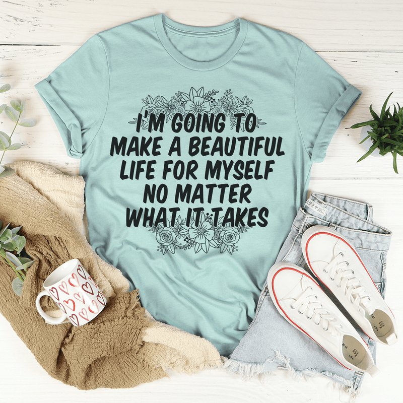 I'm Going To Make A Beautiful Life For Myself Tee S Heather Prism Dusty Blue