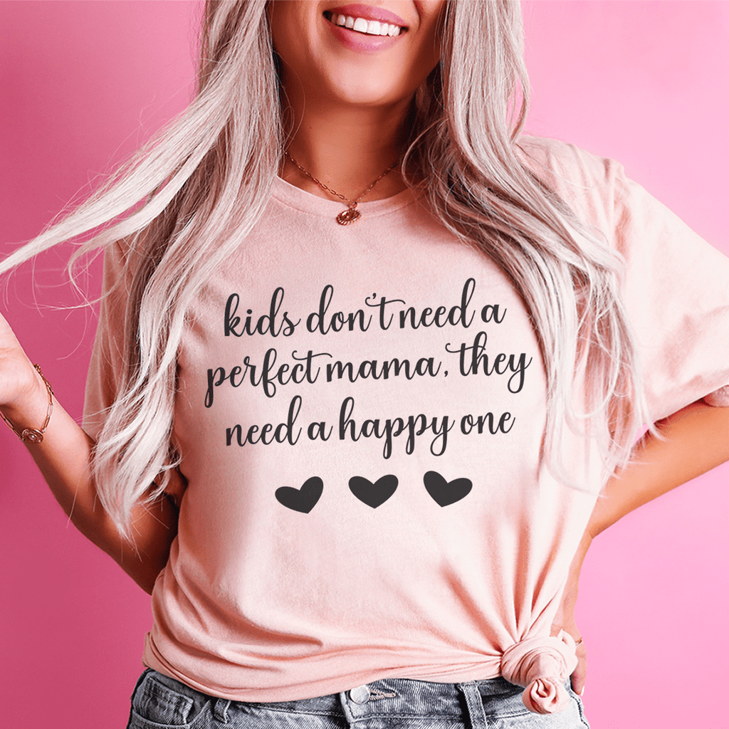 Kids Don't Need A Perfect Mama They Need A Happy One Tee Mauve XL