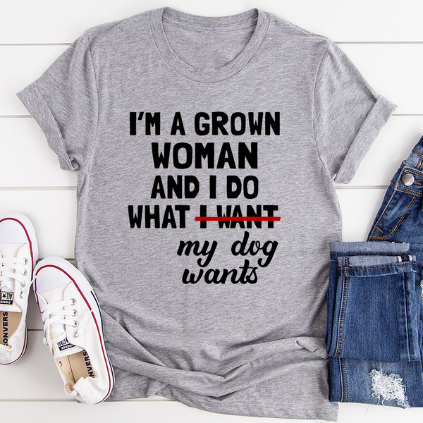 I'm A Grown Woman And I Do What My Dog Wants Tee Mauve 2XL
