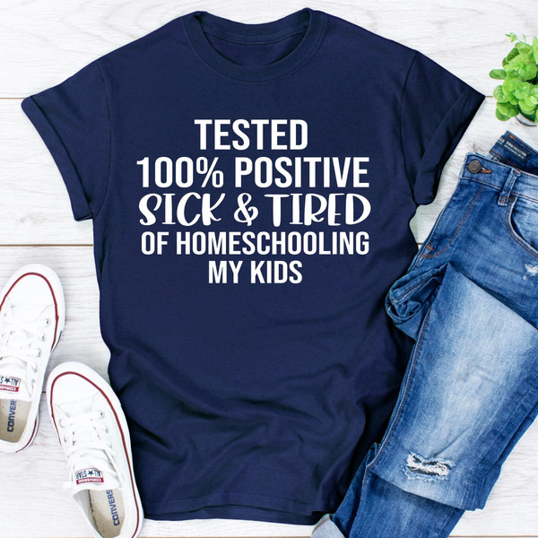 Tested 100% Positive Sick & Tired Of Homeschooling My Kids Navy XL