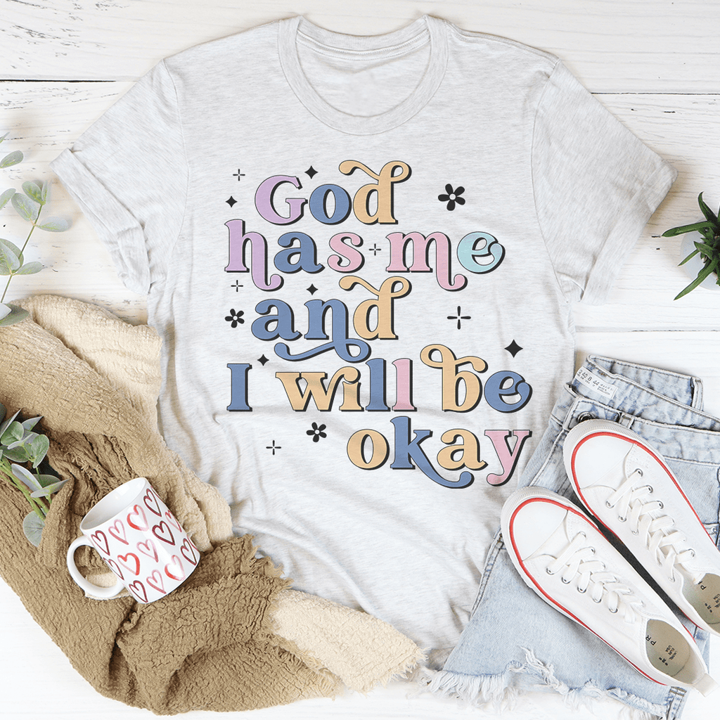 God Has Me And I Will Be Okay Tee Athletic Heather S