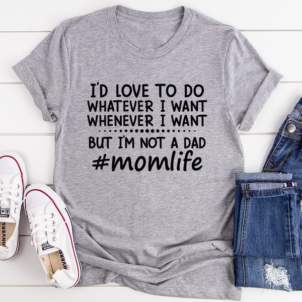 I'd Love To Do Whatever I Want But I Am Not A Dad Tee Black Heather L