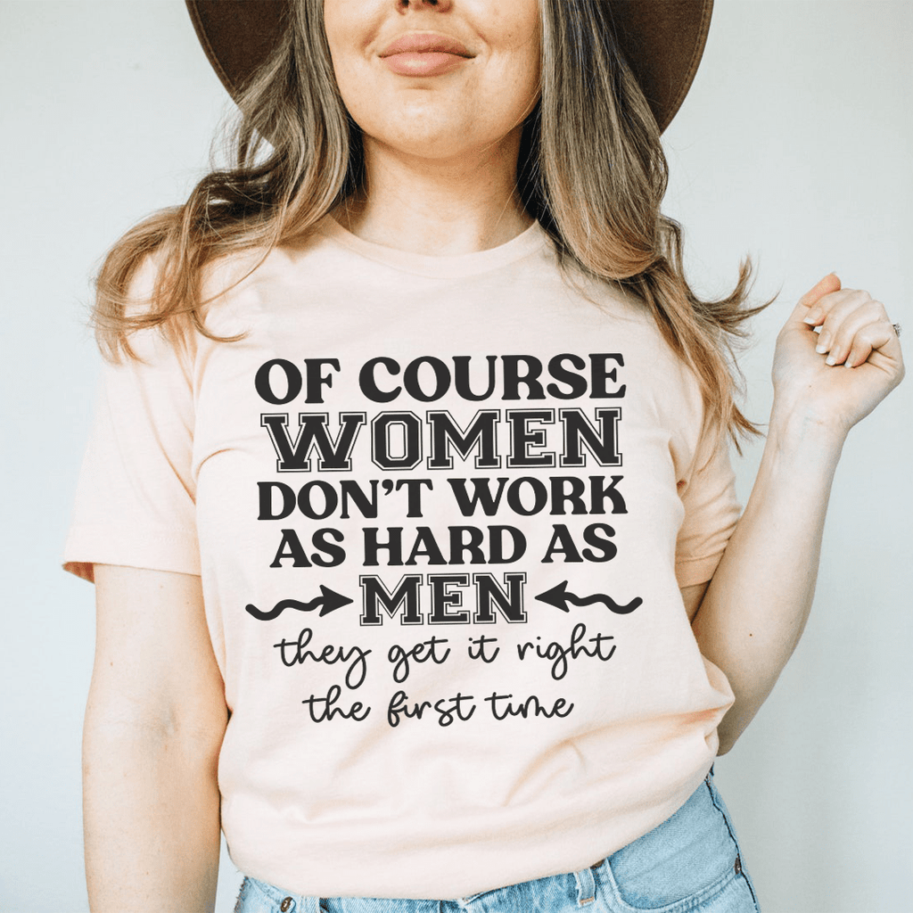 Of Course Women Don't Work As Hard As Men Tee Heather Prism Peach 3XL