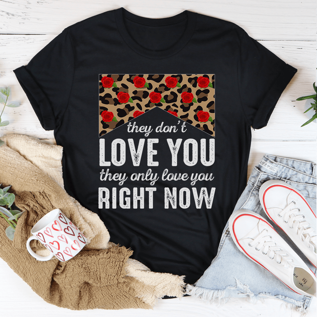 They Don't Love You They Only Love You Right Now Tee Athletic Heather 3XL