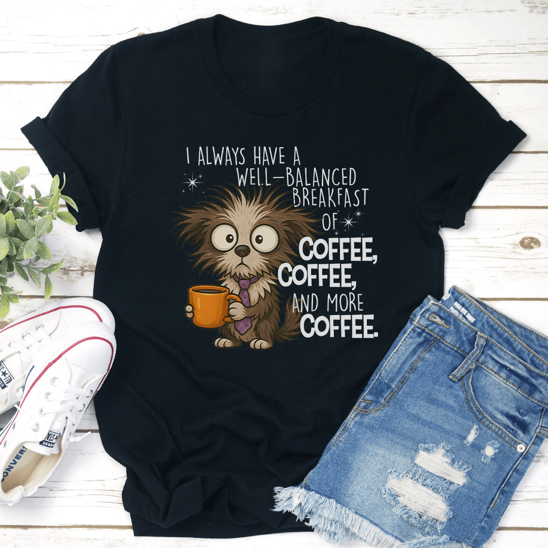 I Always Have A Well Balanced Breakfast Of Coffee Coffee Tee XL Black Heather