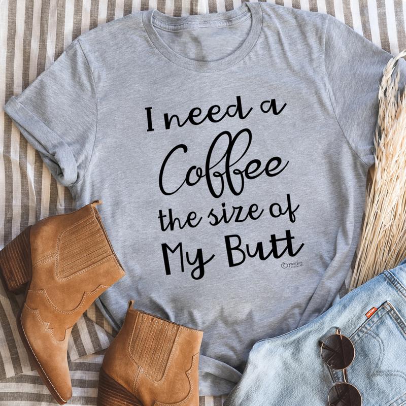 I Need A Coffee The Size Of My Butt Tee Pink 3XL