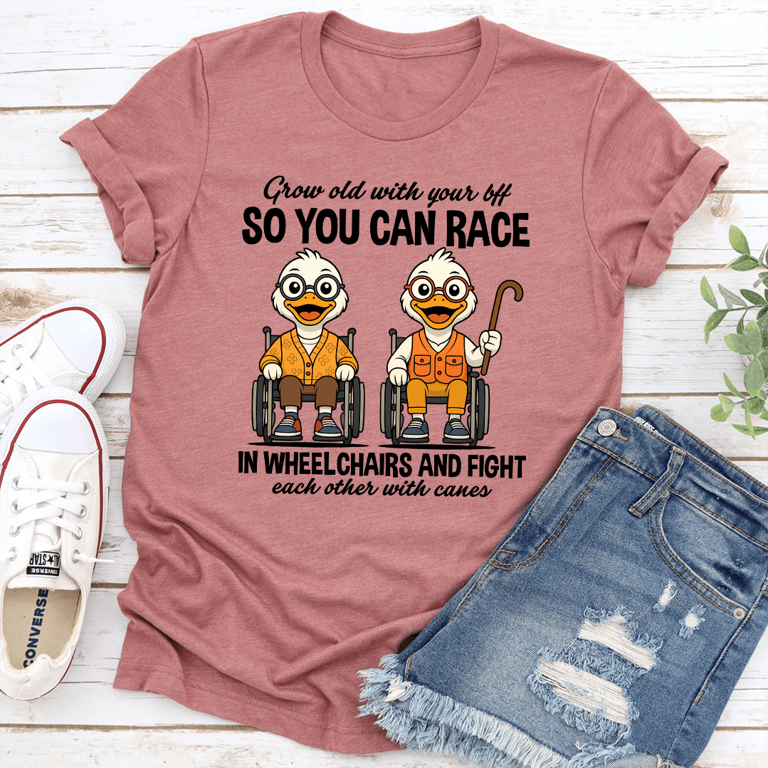 Grow Old With Your Bff So You Can Race In Wheel Chairs Tee 3XL Mauve