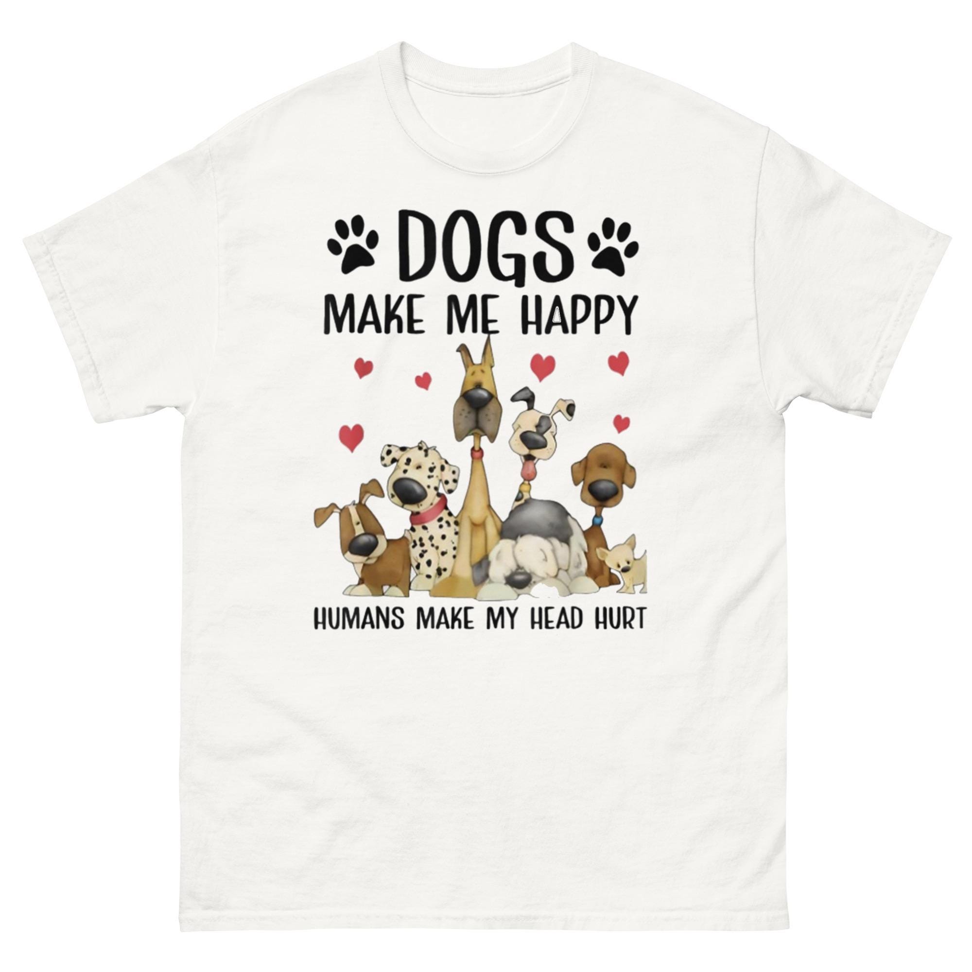 "Maglietta \"I Cani Mi Rendono Felice Gli Umani Mi Fanno Mal di Testa\" - Tee Divertente Amante Cani - Regalo Genitore Animale"