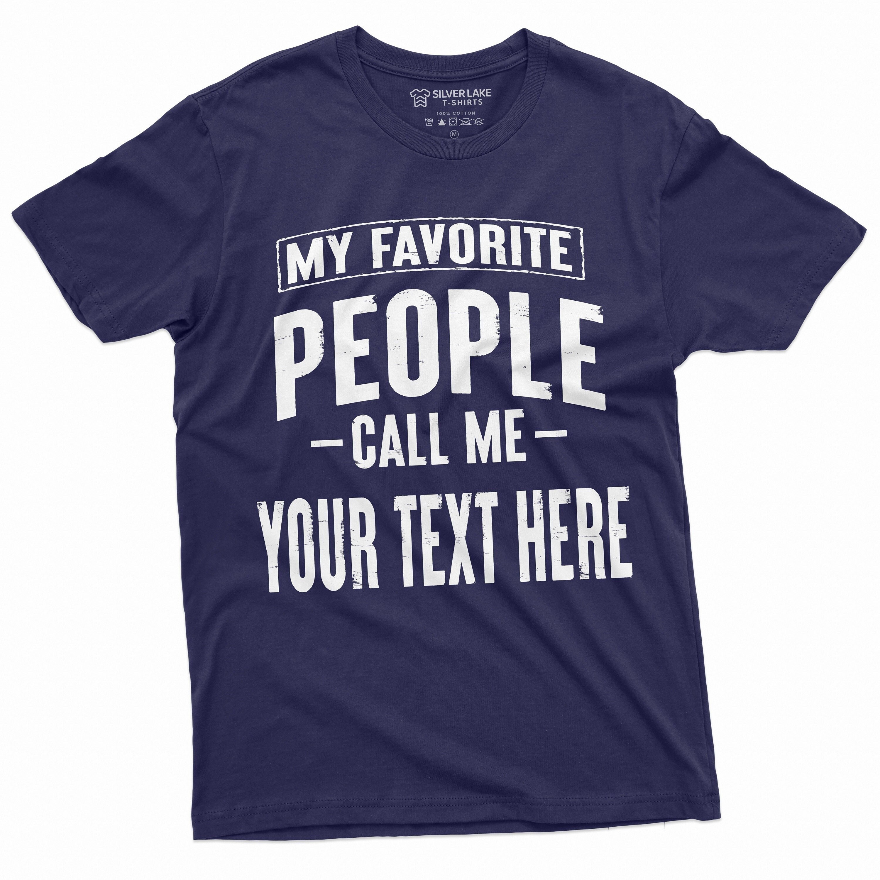 T-shirt personalizzabile da uomo La mia gente preferita mi chiama camicia T-shirt personalizzata T-shirt personalizzata T-shirt regalo di compleanno d