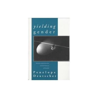 Yielding Gender by Penelope Deutscher (Paperback - Routledge)
