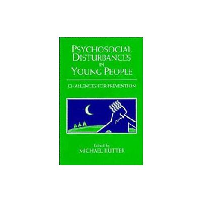 Psychosocial Disturbances in Young People by Michael Rutter (Paperback - Reprint)