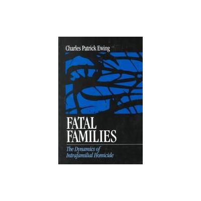Fatal Families by Charles Patrick Ewing (Paperback - Sage Pubns)