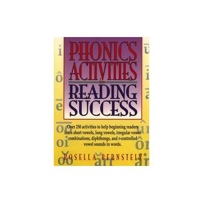 Phonics Activities for Reading Success by Rosella Bernstein (Paperback - Jossey-Bass Inc Pub)