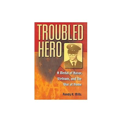 Troubled Hero by Randy Keith Mills (Hardcover - Indiana Univ Pr)