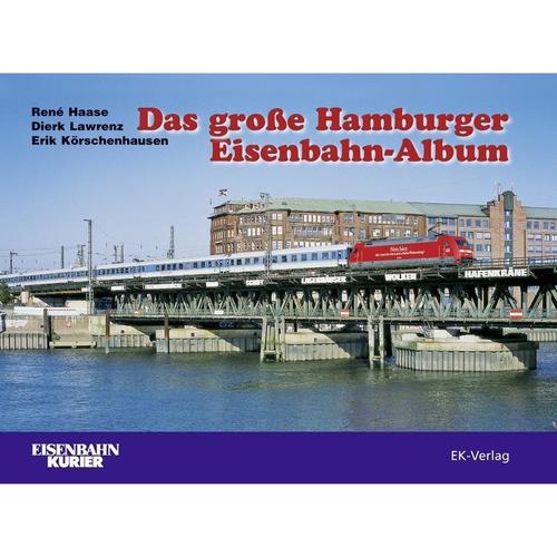 Das große Hamburger Eisenbahn-Album - Dierk Lawrenz, Erik Körschenhausen, Gebunden