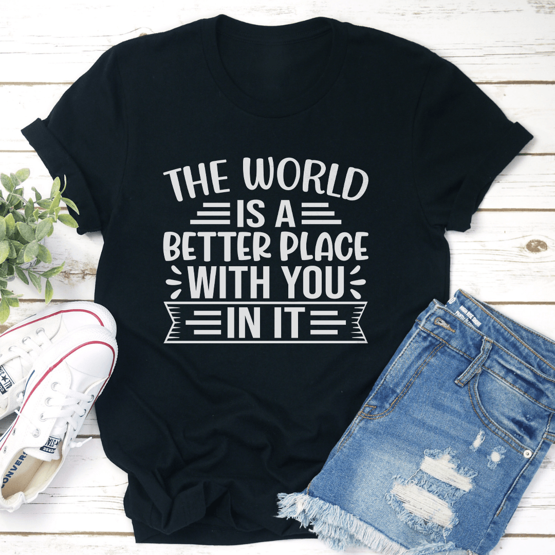 The World Is A Better Place With You In It Tee S Black Heather