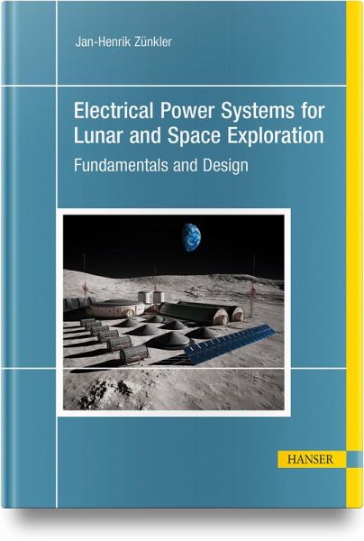 Electrical Power Systems for Lunar and Space Exploration - Jan-Henrik Zünkler