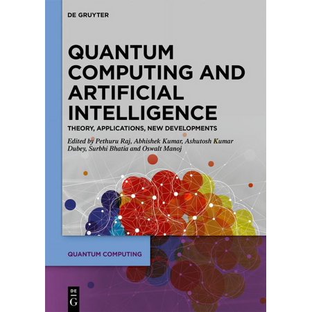 Quantum Computing Quantum Computing and Artificial Intelligence: Training Machine and Deep Learning Algorithms on Quantum Computers (Hardcover)
