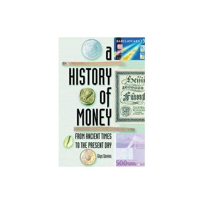 A History of Money by Glyn Davies (Paperback - Univ of Wales Pr)