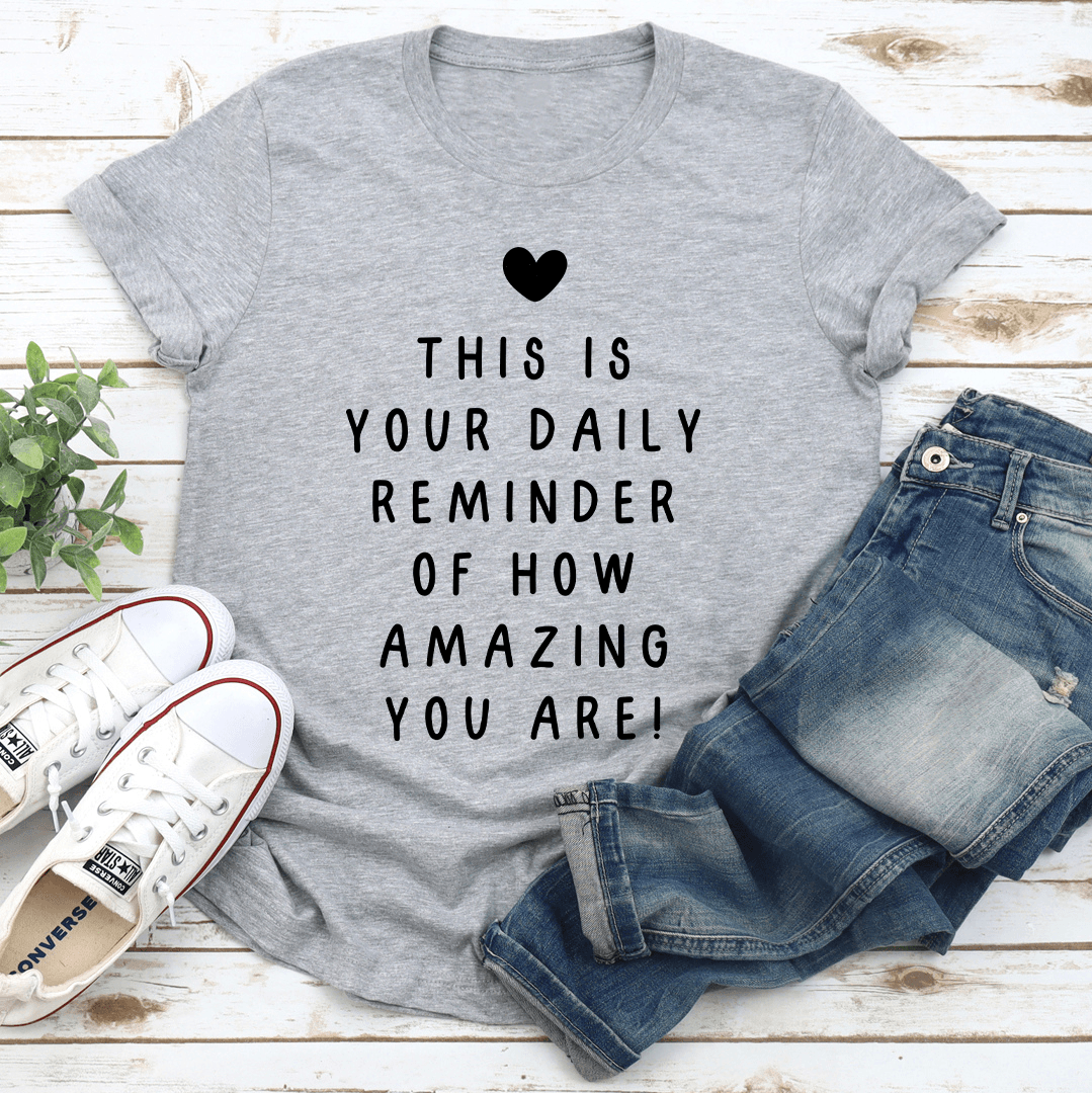 This Is Your Daily Remind Of How Amazing You Are Tee S White
