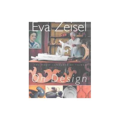 Eva Zeisel on Design by Eva Zeisel (Hardcover - Overlook Pr)
