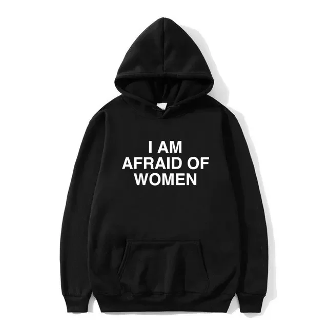 I Am Afraid of Women Joke Graphic Printed Hoodie Female Casual Fleece Sweatshirt Spring Autumn Women Fashion Streetwear Clothing