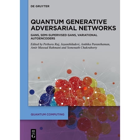 Quantum Computing Quantum Generative Adversarial Networks: Gans Semi-Supervised Gans Variational Autoencoders (Hardcover)