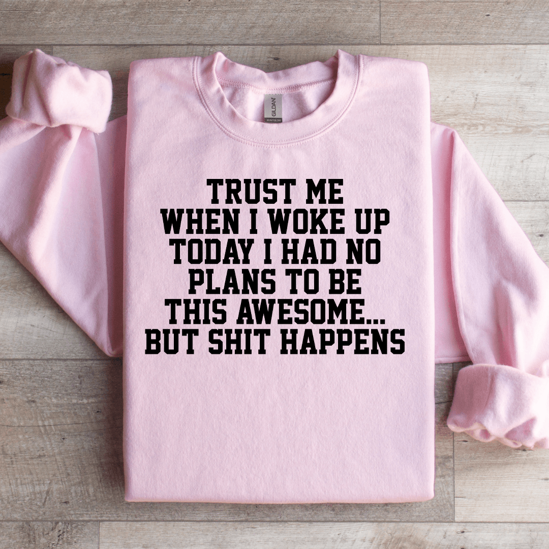 Trust Me When I Woke Up Today Sweatshirt 3XL Sand